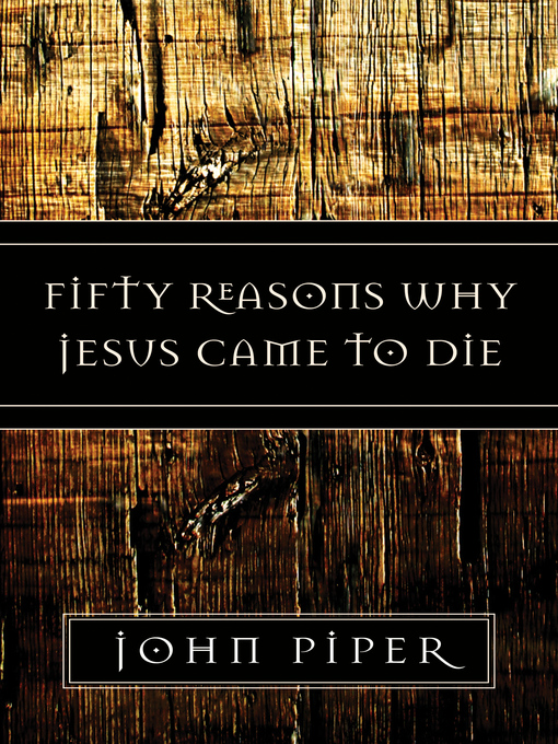 Title details for Fifty Reasons Why Jesus Came to Die by John Piper - Available